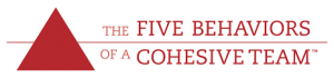The Five Behaviors of a Cohesive Team™